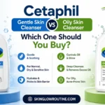 Cetaphil Gentle Skin Cleanser vs Oily Skin Cleanser: Which One Should You Buy